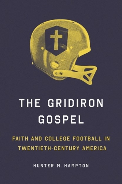 The Gridiron Gospel, Hunter Hampton - Gebonden - 9780252046872