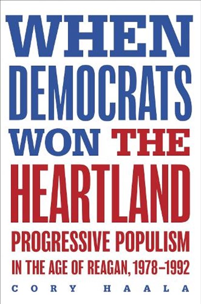 When Democrats Won the Heartland, Cory Haala - Gebonden - 9780252049521