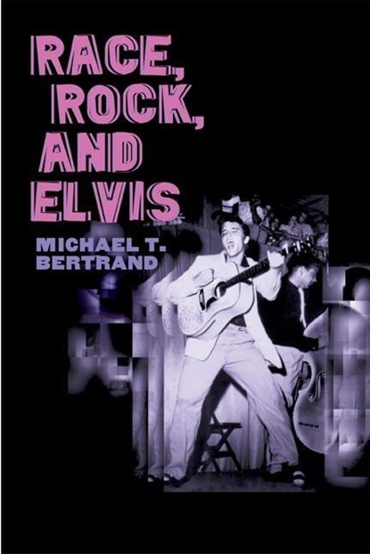 Race, Rock, and Elvis, Michael T. Bertrand - Paperback - 9780252072703