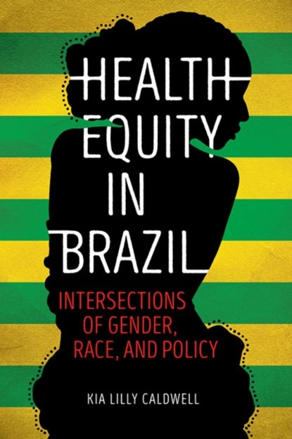 Health Equity in Brazil, Kia Lilly Caldwell - Paperback - 9780252082474
