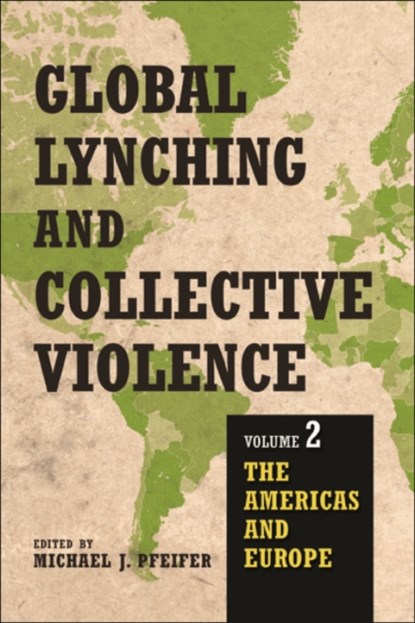 Global Lynching and Collective Violence, Michael J. Pfeifer - Paperback - 9780252082900