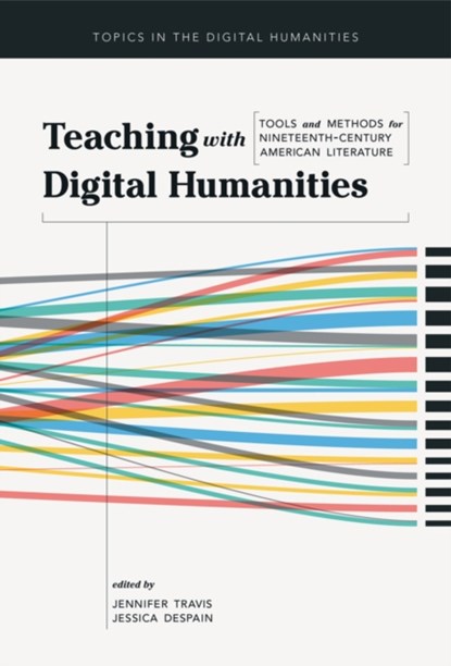 Teaching with Digital Humanities, Jennifer Travis ; Jessica DeSpain - Paperback - 9780252083983