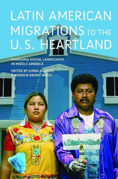 Latin American Migrations to the U.S. Heartland, Linda Allegro ; Andrew Grant Wood - Paperback - 9780252084355