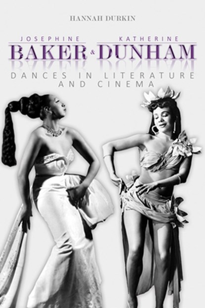 Josephine Baker and Katherine Dunham, Hannah Durkin - Paperback - 9780252084454