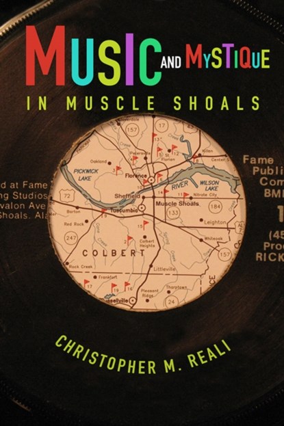 Music and Mystique in Muscle Shoals, Christopher M. Reali - Paperback - 9780252086588