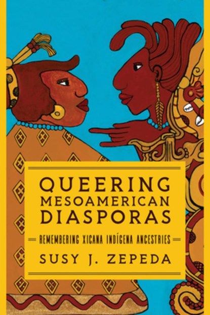 Queering Mesoamerican Diasporas, Susy J. Zepeda - Paperback - 9780252086601