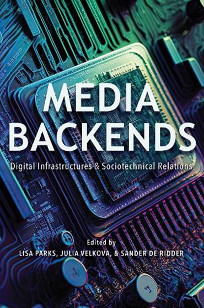 Media Backends, Lisa Parks ; Julia Velkova ; Sander de Ridder - Paperback - 9780252087462
