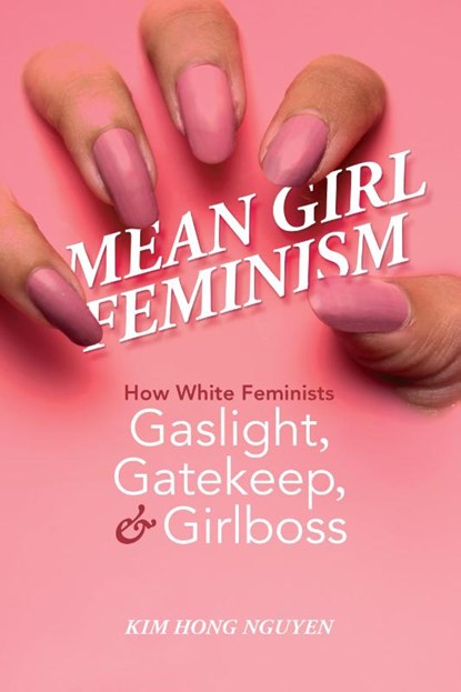 Mean Girl Feminism, Kim Hong Nguyen - Paperback - 9780252087684