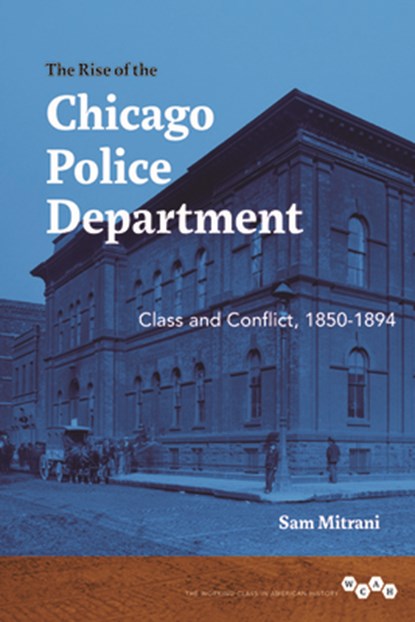 The Rise of the Chicago Police Department, Sam Mitrani - Paperback - 9780252087721