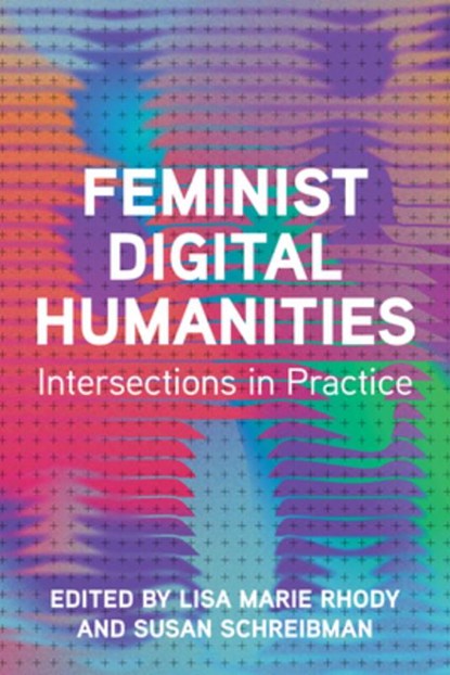 Feminist Digital Humanities, Lisa Marie Rhody ; Susan Schreibman - Paperback - 9780252088506