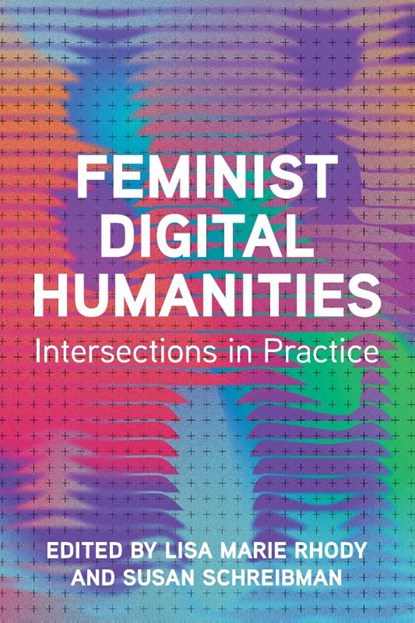 Feminist Digital Humanities, Lisa Marie Rhody ; Susan Schreibman - Paperback - 9780252088506