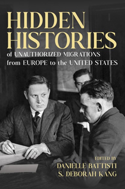 Hidden Histories of Unauthorized Migrations from Europe to the United States, Danielle Battisti ; S. Deborah Kang - Paperback - 9780252088551
