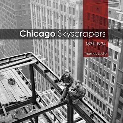 Chicago Skyscrapers, 1871-1934, Thomas Leslie - Paperback - 9780252088605