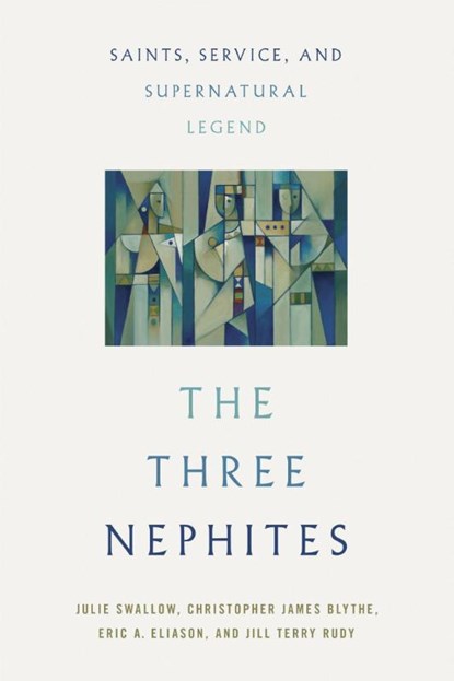 The Three Nephites, Julie Swallow ; Christopher James Blythe ; Eric A. Eliason ; Jill Terry Rudy - Paperback - 9780252088926
