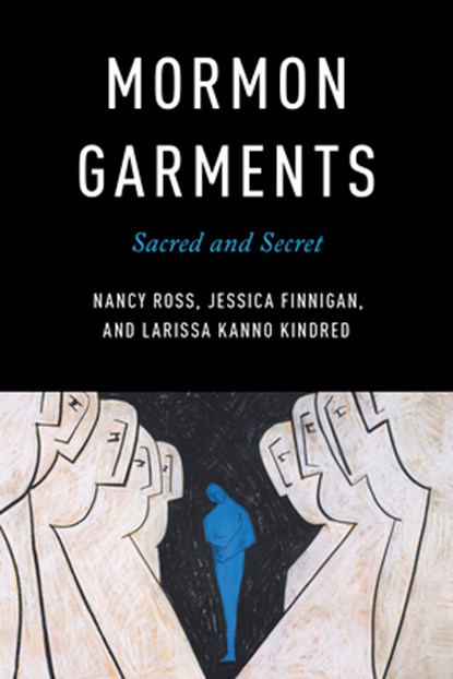 Mormon Garments, Nancy Ross ; Jessica Finnigan ; Larissa Kanno Kindred - Paperback - 9780252089190