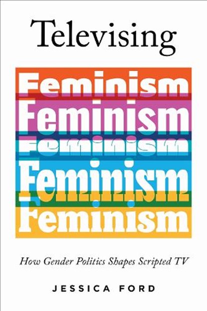 Televising Feminism, Jessica Ford - Paperback - 9780252089770
