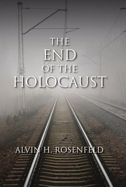 The End of the Holocaust, Alvin H. Rosenfeld - Ebook - 9780253000927