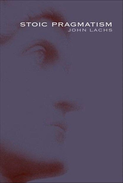 Stoic Pragmatism, John Lachs - Ebook - 9780253007216