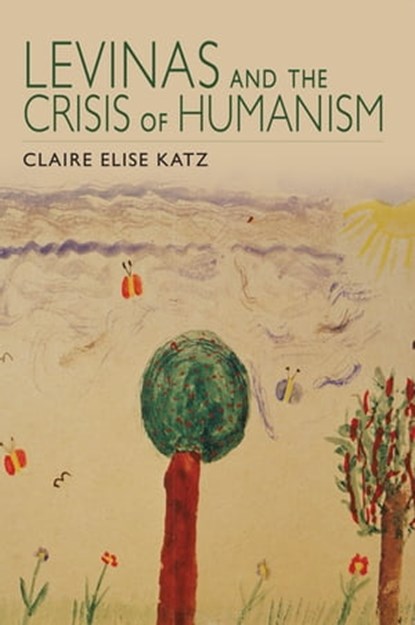 Levinas and the Crisis of Humanism, Claire Elise Katz - Ebook - 9780253007674