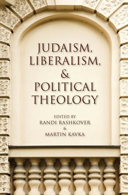 Judaism, Liberalism, & Political Theology, Jerome E. Copulsky ; Dana Hollander ; Eric Jacobson ; Gregory Kaplan ; Daniel Weidner ; Daniel Brandes ; Sarah Hammerschlag ; Zachary Braiterman ; Robert Erlewine ; Oona Eisenstadt ; Brian Britt ; Bruce Rosenstock - Ebook - 9780253010391