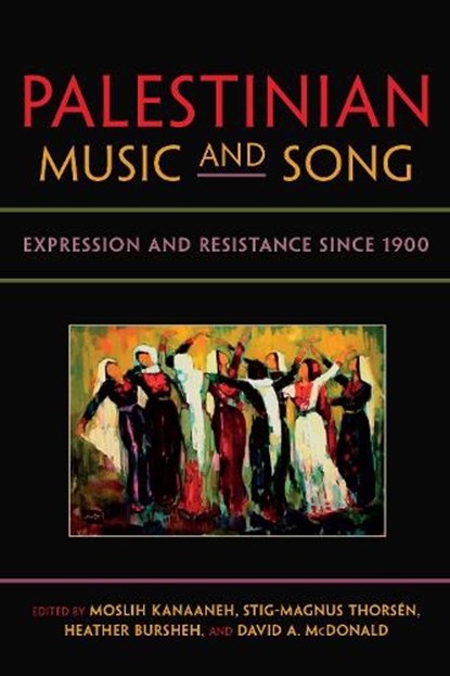 Palestinian Music and Song, Moslih Kanaaneh ; Stig-Magnus Thorsen ; Heather Bursheh ; David A. McDonald - Paperback - 9780253011060