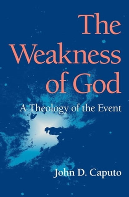 The Weakness of God, John D. Caputo - Ebook - 9780253013514