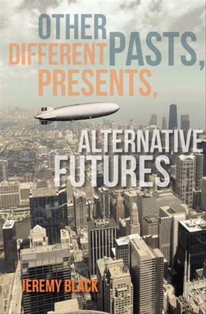 Other Pasts, Different Presents, Alternative Futures, Jeremy Black - Ebook - 9780253017062