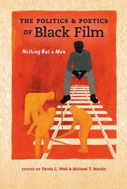 The Politics and Poetics of Black Film, David C. Wall ; Michael T. Martin - Paperback - 9780253018441