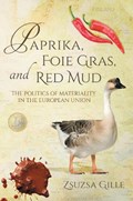 Paprika, Foie Gras, and Red Mud | Zsuzsa Gille | 