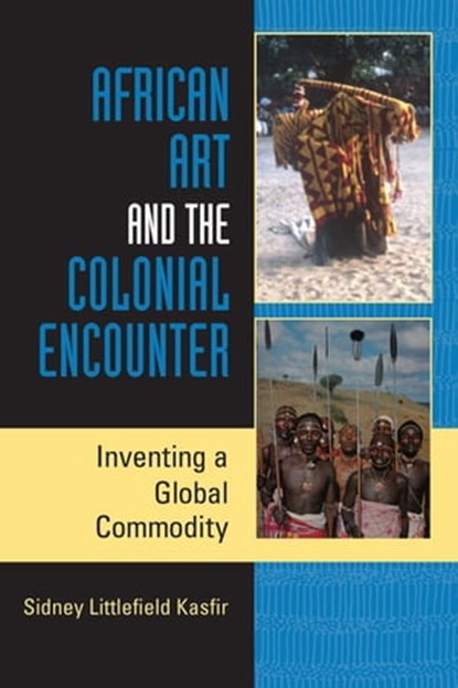 African Art and the Colonial Encounter, Sidney Littlefield Kasfir - Ebook - 9780253022653