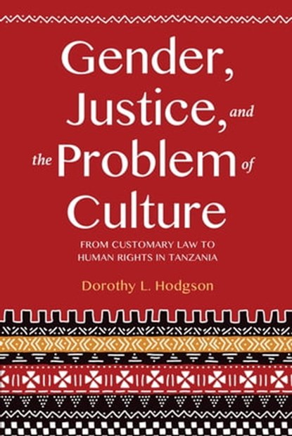 Gender, Justice, and the Problem of Culture, Dorothy L. Hodgson - Ebook - 9780253025470