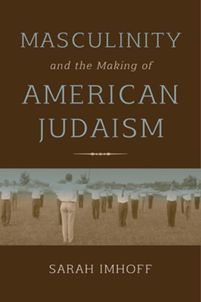 Masculinity and the Making of American Judaism, Sarah Imhoff - Paperback - 9780253026217