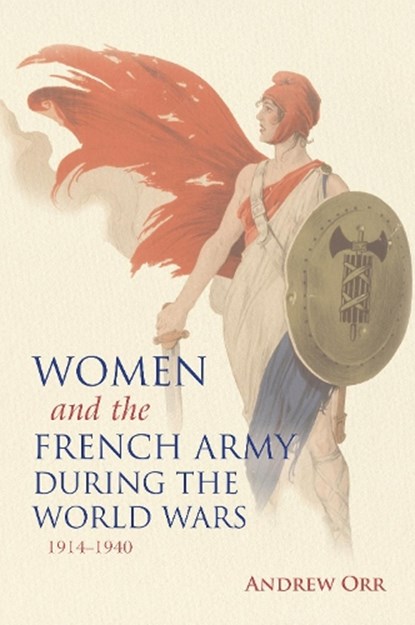 Women and the French Army during the World Wars, 1914-1940, Andrew Orr - Gebonden - 9780253026309