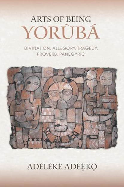 Arts of Being Yoruba, Adeleke Adeeko - Paperback - 9780253026491
