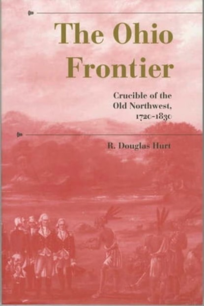 The Ohio Frontier, R. Douglas Hurt - Ebook - 9780253027672