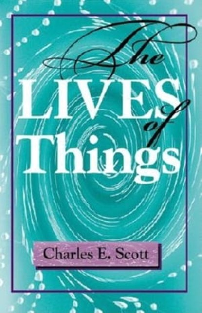 The Lives of Things, Charles E. Scott - Ebook - 9780253028273
