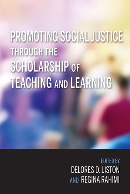 Promoting Social Justice through the Scholarship of Teaching and Learning, Delores D. Liston ; Regina Rahimi - Paperback - 9780253029645