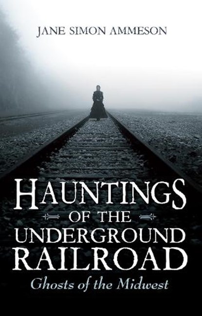 Hauntings of the Underground Railroad, Jane Simon Ammeson - Paperback - 9780253029829