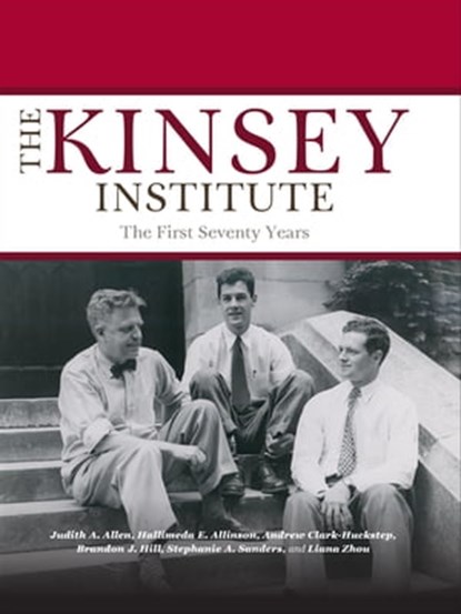 The Kinsey Institute, Judith A. Allen ; Hallimeda E. Allinson ; Andrew Clark-Huckstep ; Brandon J. Hill ; Stephanie A. Sanders ; Liana Zhou - Ebook - 9780253030238