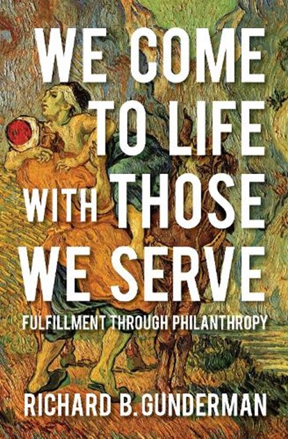 We Come to Life with Those We Serve, Richard B. Gunderman - Paperback - 9780253031013