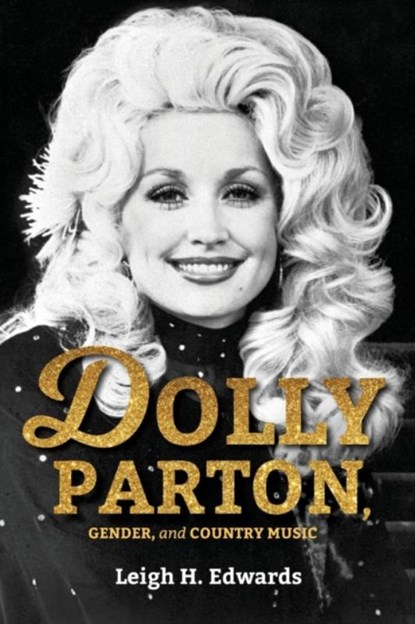 Dolly Parton, Gender, and Country Music, Leigh H. Edwards - Paperback - 9780253031556