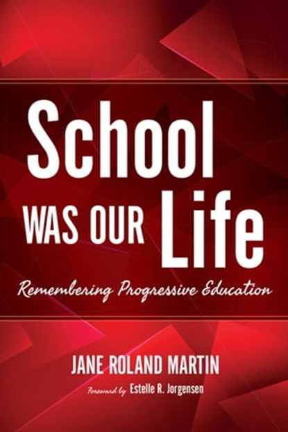 School Was Our Life, Jane Roland Martin - Ebook - 9780253033048