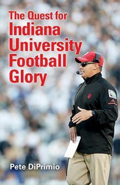 The Quest for Indiana University Football Glory, Pete DiPrimio - Paperback - 9780253034588