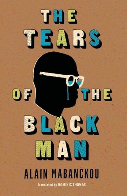 The Tears of the Black Man, Alain Mabanckou - Paperback - 9780253035837
