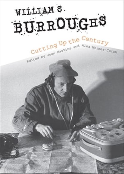 William S. Burroughs Cutting Up the Century, Joan Hawkins ; Alex Wermer-Colan - Ebook - 9780253041357