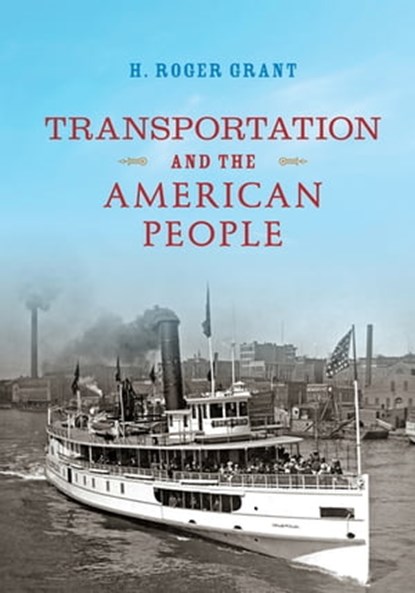 Transportation and the American People, H. Roger Grant - Ebook - 9780253043368