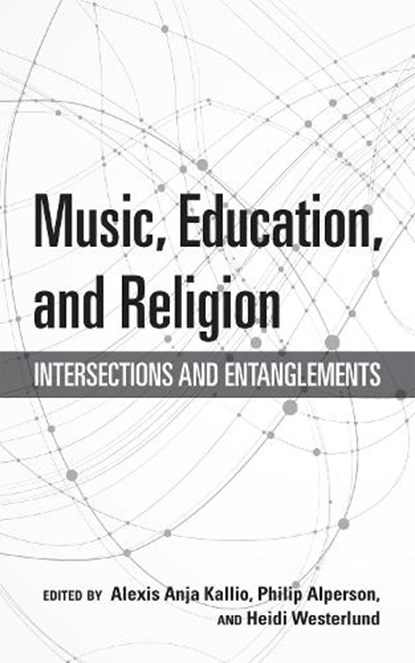 Music, Education, and Religion, Alexis Anja Kallio ; Philip Alperson ; Heidi Westerlund - Gebonden - 9780253043719
