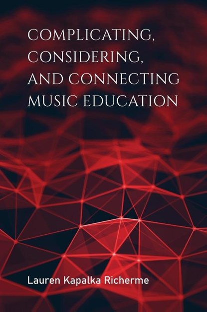 Complicating, Considering, and Connecting Music Education, Lauren K. Richerme - Paperback - 9780253047472