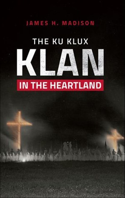 The Ku Klux Klan in the Heartland, James H. Madison - Ebook - 9780253052209