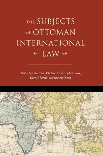 The Subjects of Ottoman International Law, Lale Can ; Michael Christopher Low ; Kent F. Schull ; Robert Zens - Paperback - 9780253056610